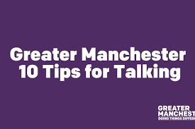 Greater Manchester 10 Tips for Talking